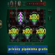 privacy pipokinha gratis